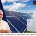 How to Get a Solar Inverter Subsidy for Your Home Online